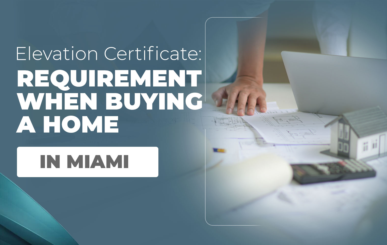 Elevation Certificate: A requirement when buying a home in Miami.