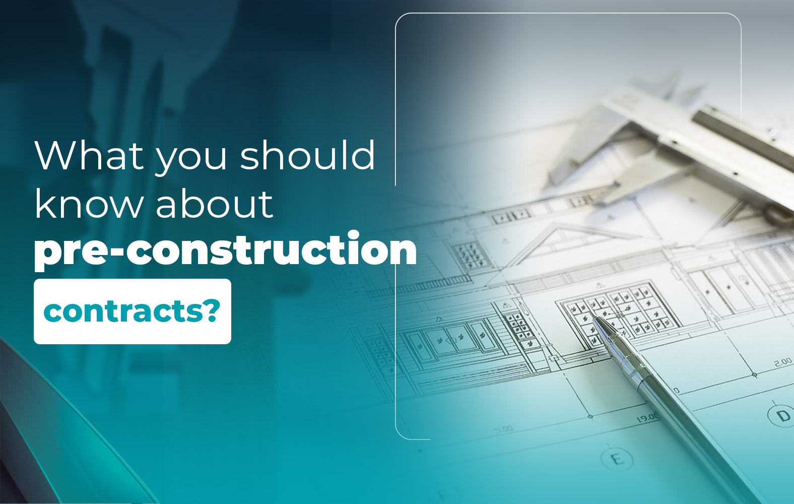 Things you should know about the PRE-CONSTRUCTION contract